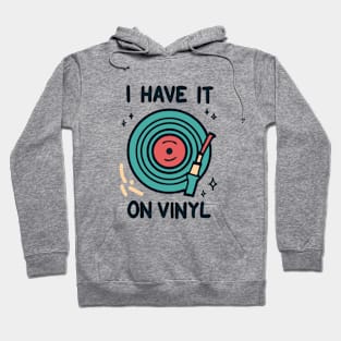 I Have It on Vinyl - Retro Music Lover Vintage Vinyl Records Hoodie